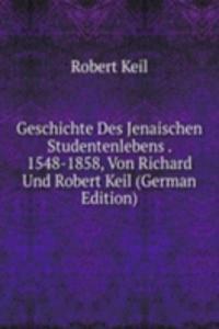 Geschichte Des Jenaischen Studentenlebens . 1548-1858, Von Richard Und Robert Keil (German Edition)