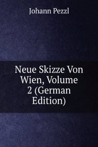 Neue Skizze Von Wien, Volume 2 (German Edition)