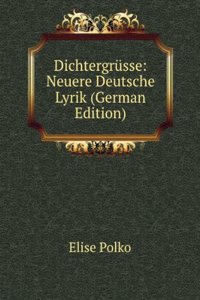 Dichtergrusse: Neuere Deutsche Lyrik (German Edition)