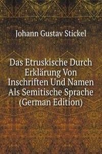 Das Etruskische Durch Erklarung Von Inschriften Und Namen Als Semitische Sprache (German Edition)
