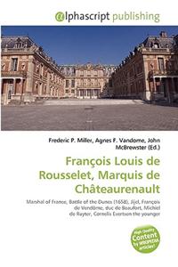 Franois Louis de Rousselet, Marquis de Ch[teaurenault