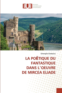 PoĒtique Du Fantastique Dans Lʾoeuvre de Mircea Eliade
