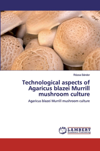 Technological aspects of Agaricus blazei Murrill mushroom culture