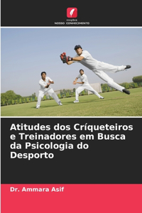 Atitudes dos Críqueteiros e Treinadores em Busca da Psicologia do Desporto