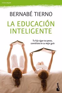 La educacion inteligente: Tu hijo sigue tus pasos, conviertete en su mejor guia