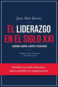 El liderazgo en el siglo XXI: Coaching, equipos, clientes y resultados