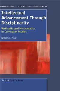 Intellectual Advancement Through Disciplinarity: Verticality and Horizontality in Curriculum Studies
