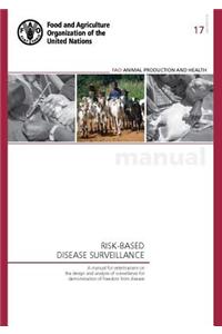 Risk-Based Disease Surveillance - A Manual for Veterinarians on the Design and Analysis of Surveillance for Demonstration of Freedom from Disease