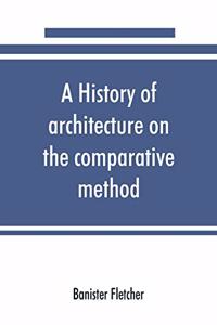 history of architecture on the comparative method, for the student, craftsman, and amateur