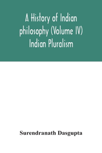 history of Indian philosophy (Volume IV) Indian Pluralism