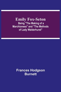 Emily Fox-Seton; Being The Making of a Marchioness and The Methods of Lady Walderhurst