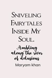 Sniveling Fairy Tales Inside My Soul