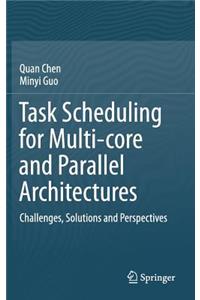 Task Scheduling for Multi-Core and Parallel Architectures