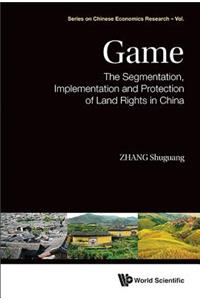 Game: The Segmentation, Implementation and Protection of Land Rights in China