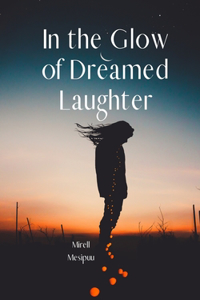 In the Glow of Dreamed Laughter