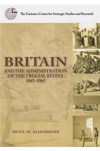 Britain and the Administration of the Trucial States, 1947-1965