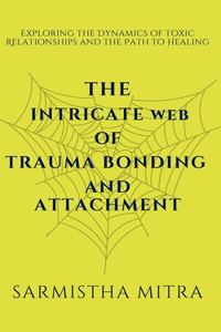 The Intricate Web of Trauma Bonding and Attachment