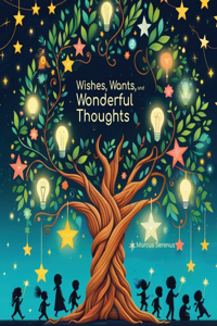 Wishes, Wants, and Wonderful Thoughts