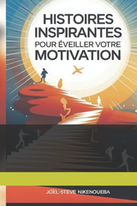 Histoires Inspirantes pour Éveiller Votre Motivation