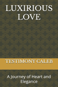 Luxirious Love: A Journey of Heart and Elegance