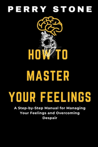 How to Master Your Feelings