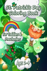 Funny and Happy St. Patricks Day Coloring Book for Toddlers and Preschoolers gift: Happy Saint Patrick's Day Coloring Book for Kids - St Patrick's Day Gift Ideas for Girls and Boys, St. Patrick's Day Kids Activity Coloring Book