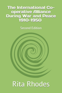 The International Co-operative Alliance During War and Peace 1910-1950