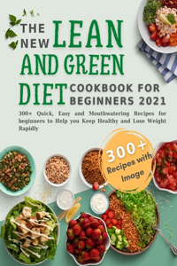 The New Lean and Green Diet Cookbook for Beginners: 150+ Quick, Easy and Mouthwatering Recipes for Beginners with Full Color Image to Heal and Nourish Your Body from the Inside Out