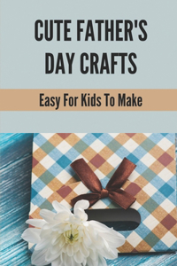 Cute Father's Day Crafts: Easy For Kids To Make: Craft Ideas For Father'S Day Cards