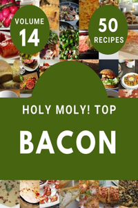 Holy Moly! Top 50 Bacon Recipes Volume 14