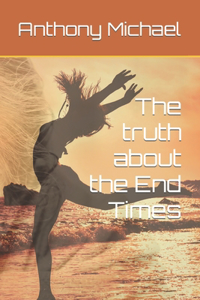 The truth about the End Times