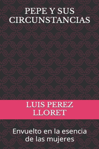 Pepe Y Sus Circunstancias