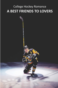 College Hockey Romance_ A Best Friends To Lovers