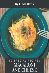 50 Special Macaroni and Cheese Recipes