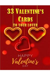 33 Valentine's Cards To Your Lover: Happy Valentine's Day Cards. 33 Valentine's letters to write and send to your lover. Best valentine's day gift to your lover/wife/girl friend. 34 pa