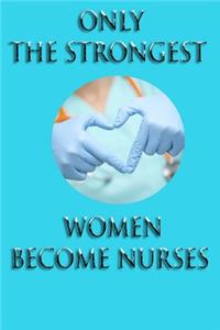 Only the strongest women become nurses: Lined Notebook Journal Gift,120 Pages - Large (6 x 0.3 x 9 inches) soft, cover matte finich