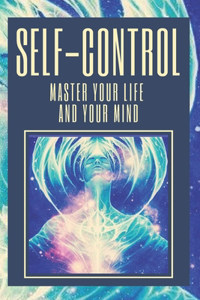 Self-Control Master Your Life and Your Mind