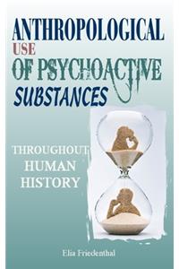 Anthropological Use of Psychoactive Substances Throughout Human History