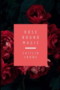 Rose Bound Magic