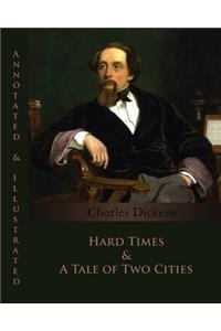 Hard Times & A Tale of Two Cities (Annotated & Illustrated)