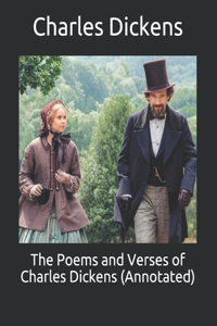 The Poems and Verses of Charles Dickens (Annotated)