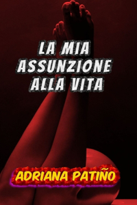 La mia assunzione alla vita