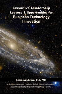 Executive Leadership Lessons & Opportunities for Business Technology Innovation