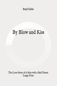 By Blow and Kiss