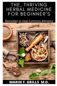 The, Thriving Herbal Medicine for Beginner's