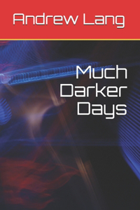 Much Darker Days