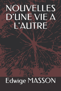 Nouvelles d'Une Vie a l'Autre