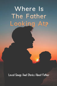Where Is The Father Looking At?