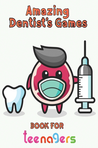 Amazing Dentist's Games Book For Teenagers
