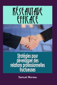 Réseautage efficace: Stratégies pour développer des relations professionnelles fructueuses